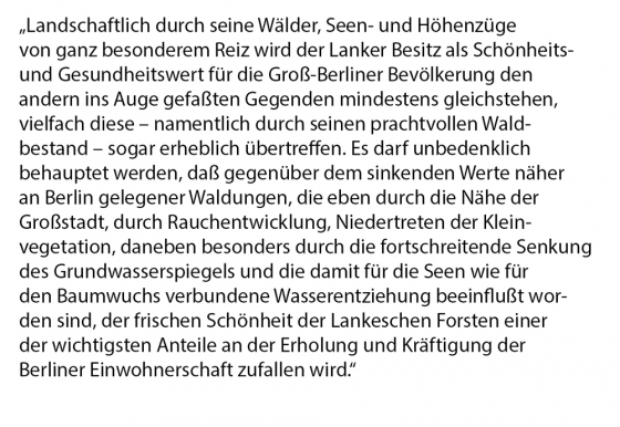 Text: Landwirtschaftlich durch seine Wälder, Seen- und Höhenzüge von ganz besonderem Reiz wird der Lanker Besitz als Schönheits- und Gesundheitswert für die Groß-Berliner Bevölkerung den andern ins Auge gefaßten Gegenden mindestens gleichstehen, vielfach