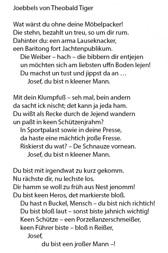 Text: Joebbels von Theobald Tiger - Wat wärst du ohne deine Möbelpacker! Die stehn, bezahlt un treu, so um dir um. Dahinter du: een arma Lauseknacker, een Baritong fort Jachtenpublikum. Die Weiber - hach - dir bibbern dir entjejen un möchten sich am